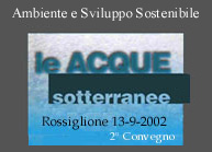 La legislazione delle acque sotterranee; Le acque sotterranee nella pianificazione ; la conoscenza delle acque sotterranee - ricerche, metodi, tecniche, tecnologie, censimenti, bilanci, sperimentazioni, monitoraggio; le caratteristiche e la qualita delle acque sotterranee